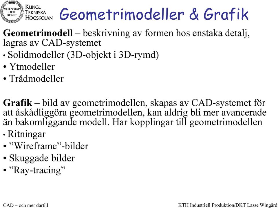 geometrimodellen, skapas av CAD-systemet för att åskådliggöra geometrimodellen, kan aldrig bli mer