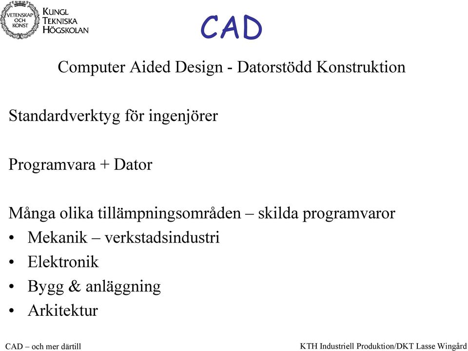 Många olika tillämpningsområden skilda programvaror