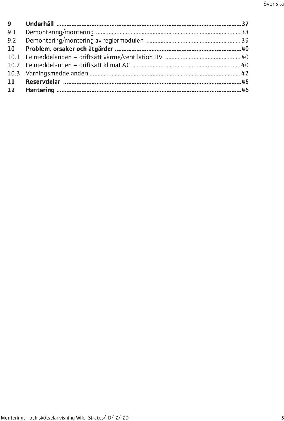 1 Felmeddelanden driftsätt värme/ventilation HV...40 10.