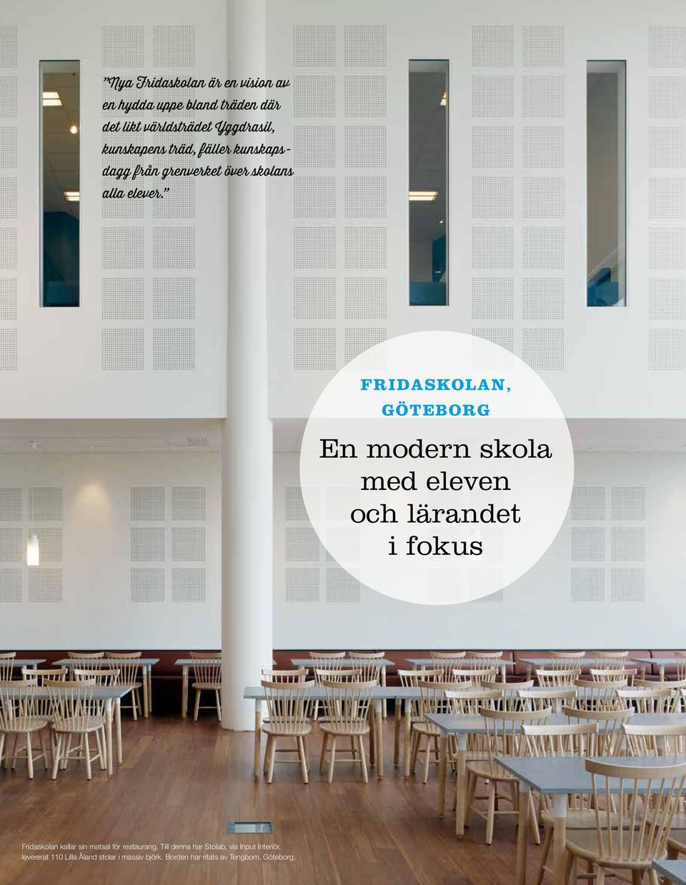 FRIDASKOLAN, GÖTEBORG En modern skola med eleven och lärandet i fokus Fridaskolan kallar sin matsal för