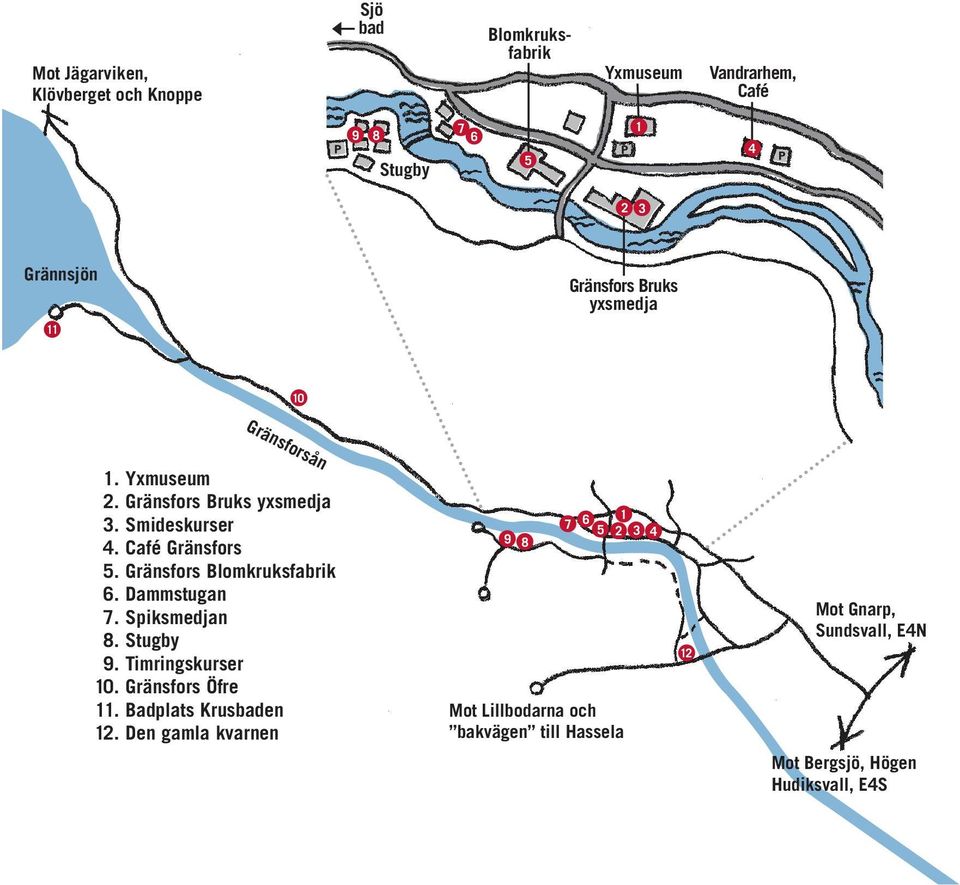 Gränsfors Blomkruksfabrik 6. Dammstugan 7. Spiksmedjan 8. Stugby 9. Timringskurser 10. Gränsfors Öfre 11. Badplats Krusbaden 12.