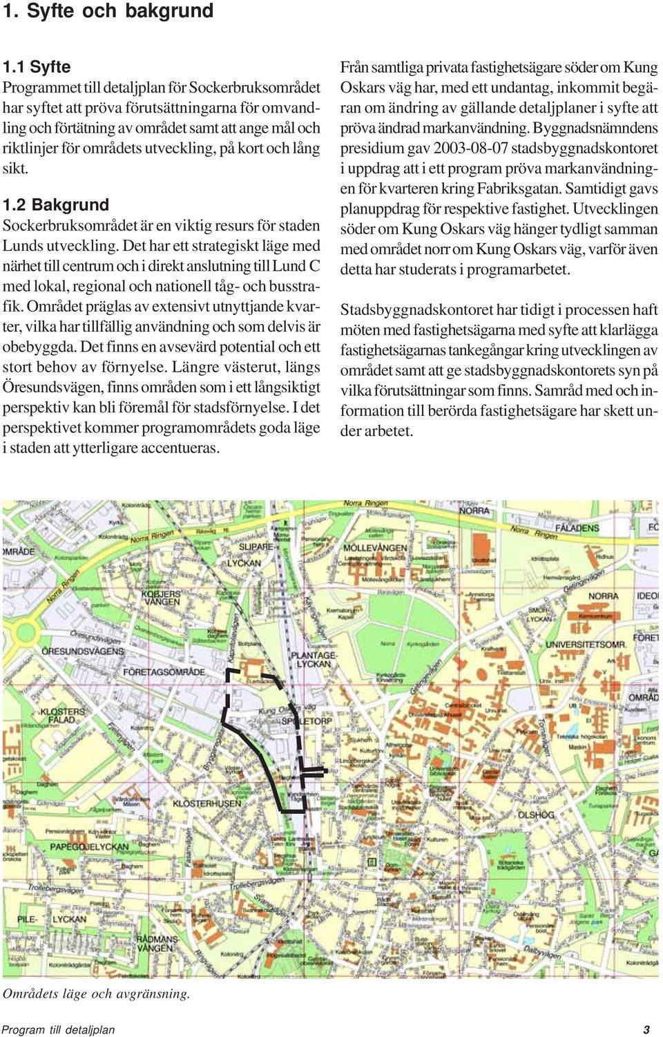 kort och lång sikt. 1.2 Bakgrund Sockerbruksområdet är en viktig resurs för staden Lunds utveckling.