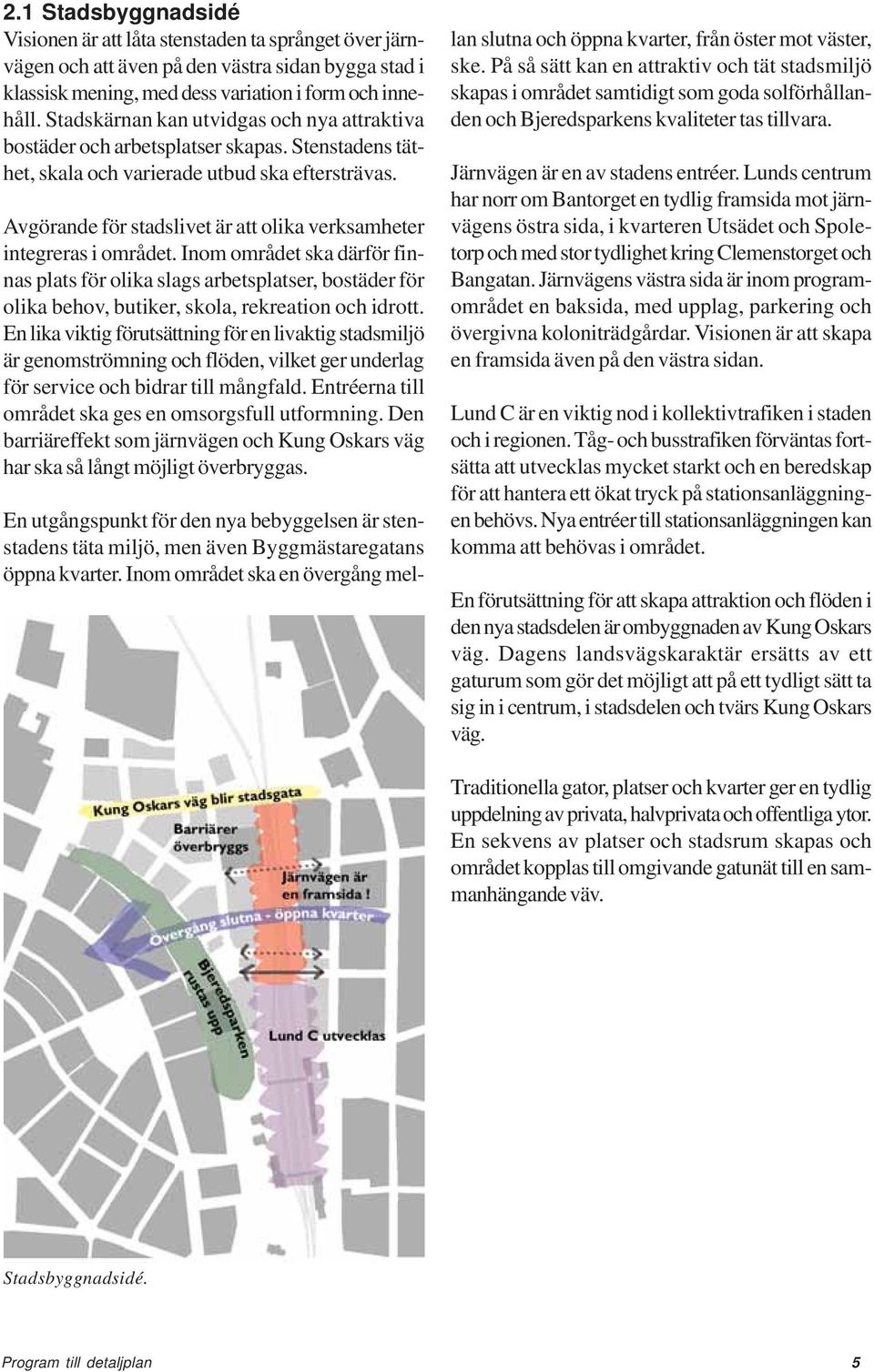 Avgörande för stadslivet är att olika verksamheter integreras i området.