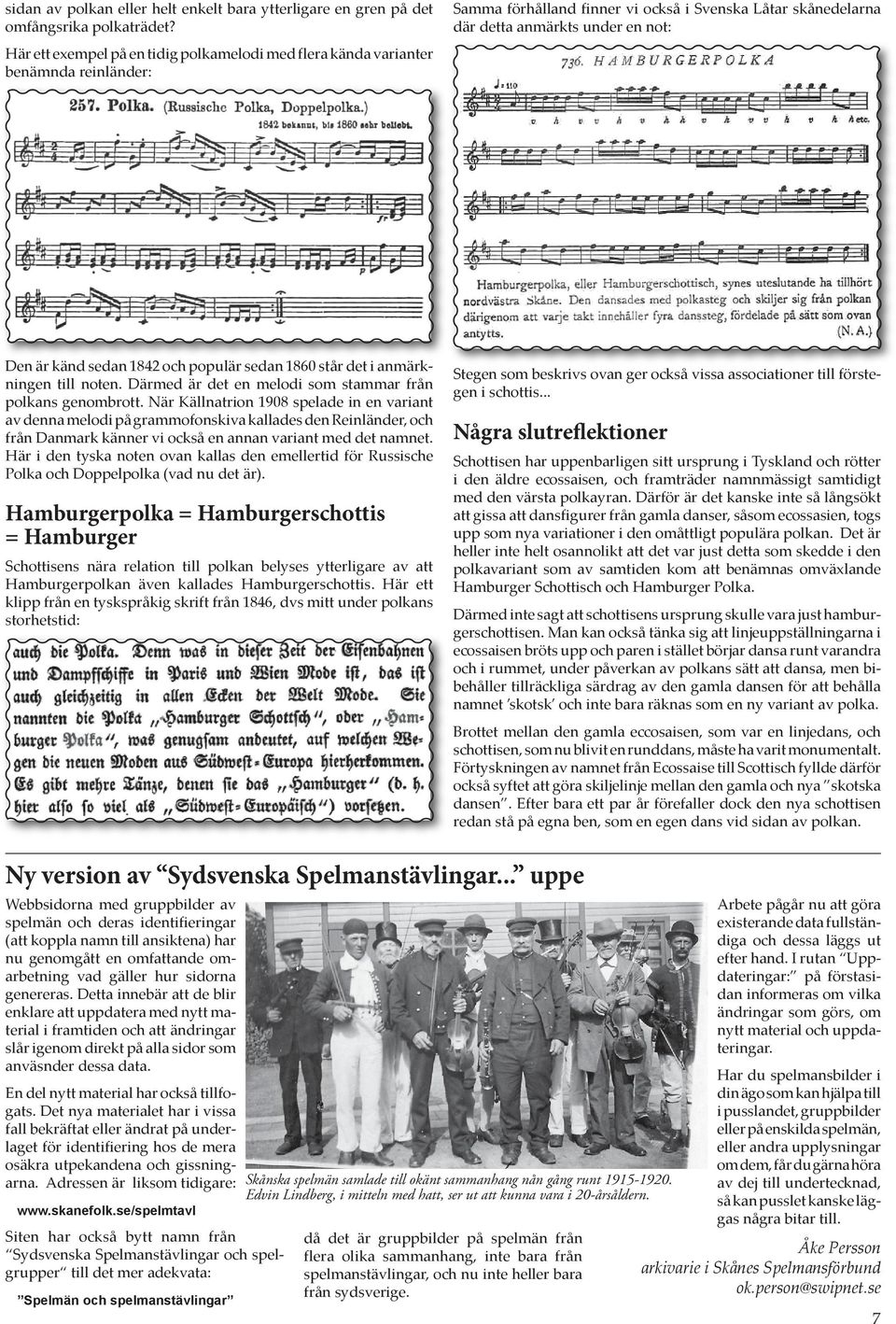 1842 och populär sedan 1860 står det i anmärkningen till noten. Därmed är det en melodi som stammar från polkans genombrott.