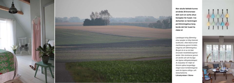 Landskapet kring Glimmingehus speglar en lång historisk kontinuitet, vilket bland annat manifesteras genom fornlämningarna och Glimmingehus.