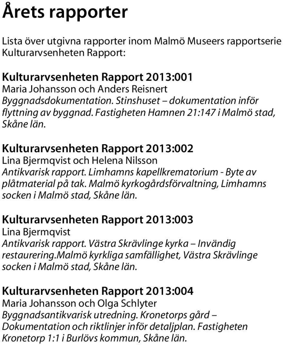 Limhamns kapellkrematorium - Byte av plåtmaterial på tak. Malmö kyrkogårdsförvaltning, Limhamns socken i Malmö stad, Skåne län. Kulturarvsenheten Rapport 2013:003 Lina Bjermqvist Antikvarisk rapport.