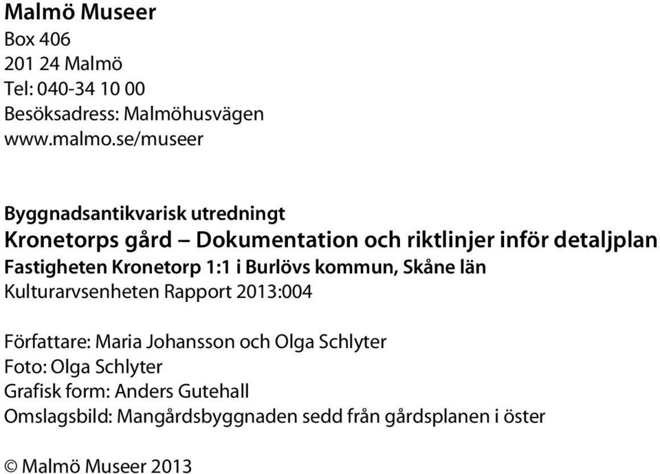 Fastigheten Kronetorp 1:1 i Burlövs kommun, Skåne län Kulturarvsenheten Rapport 2013:004 Författare: Maria