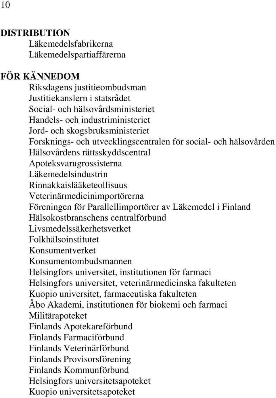 Rinnakkaislääketeollisuus Veterinärmedicinimportörerna Föreningen för Parallellimportörer av Läkemedel i Finland Hälsokostbranschens centralförbund Livsmedelssäkerhetsverket Folkhälsoinstitutet