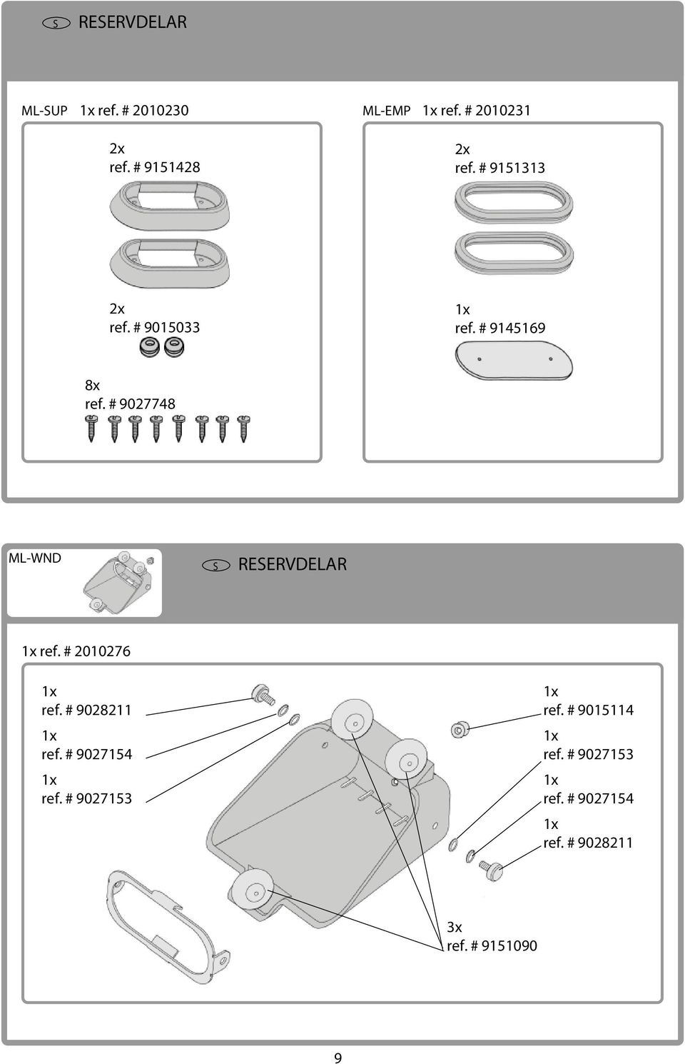 # 9027748 ML-WND REERVDELR ref. # 2010276 ref. # 9028211 ref.