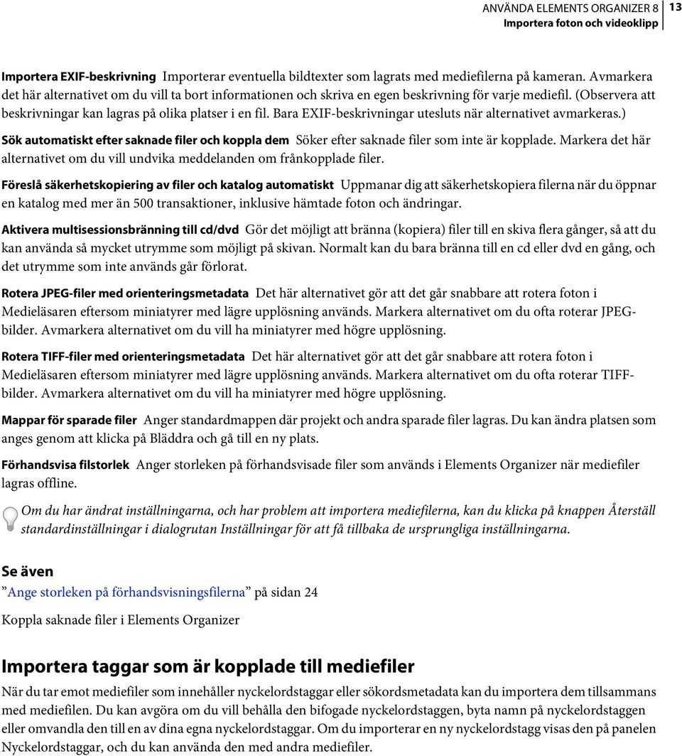 Bara EXIF-beskrivningar utesluts när alternativet avmarkeras.) Sök automatiskt efter saknade filer och koppla dem Söker efter saknade filer som inte är kopplade.