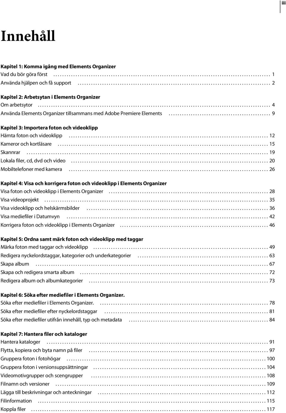 ........................................................................................................ 4 Använda Elements Organizer tillsammans med Adobe Premiere Elements.