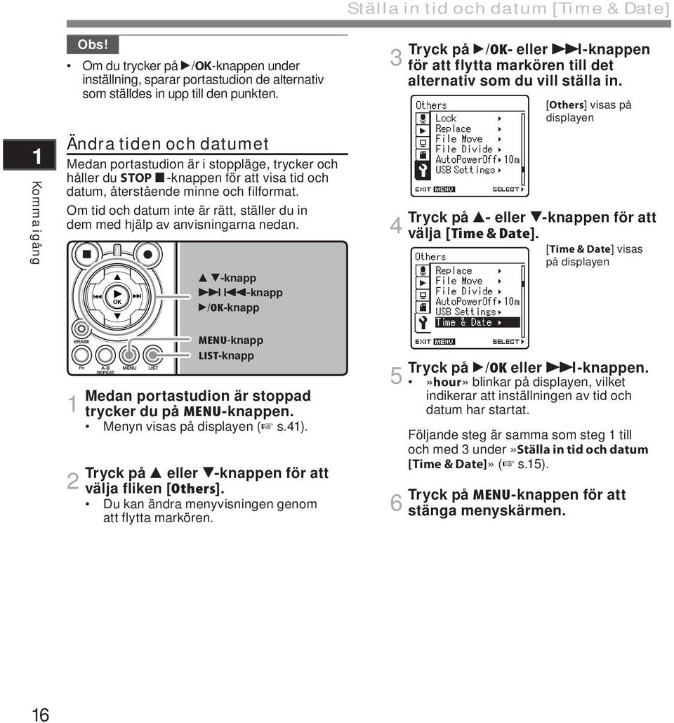 Om tid och datum inte är rätt, ställer du in dem med hjälp av anvisningarna nedan.