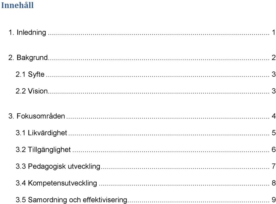 2 Tillgänglighet... 6 3.3 Pedagogisk utveckling... 7 3.