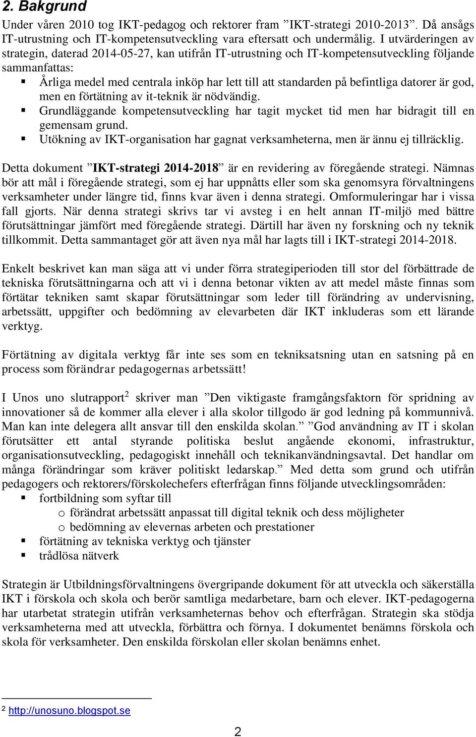 befintliga datorer är god, men en förtätning av it-teknik är nödvändig. Grundläggande kompetensutveckling har tagit mycket tid men har bidragit till en gemensam grund.