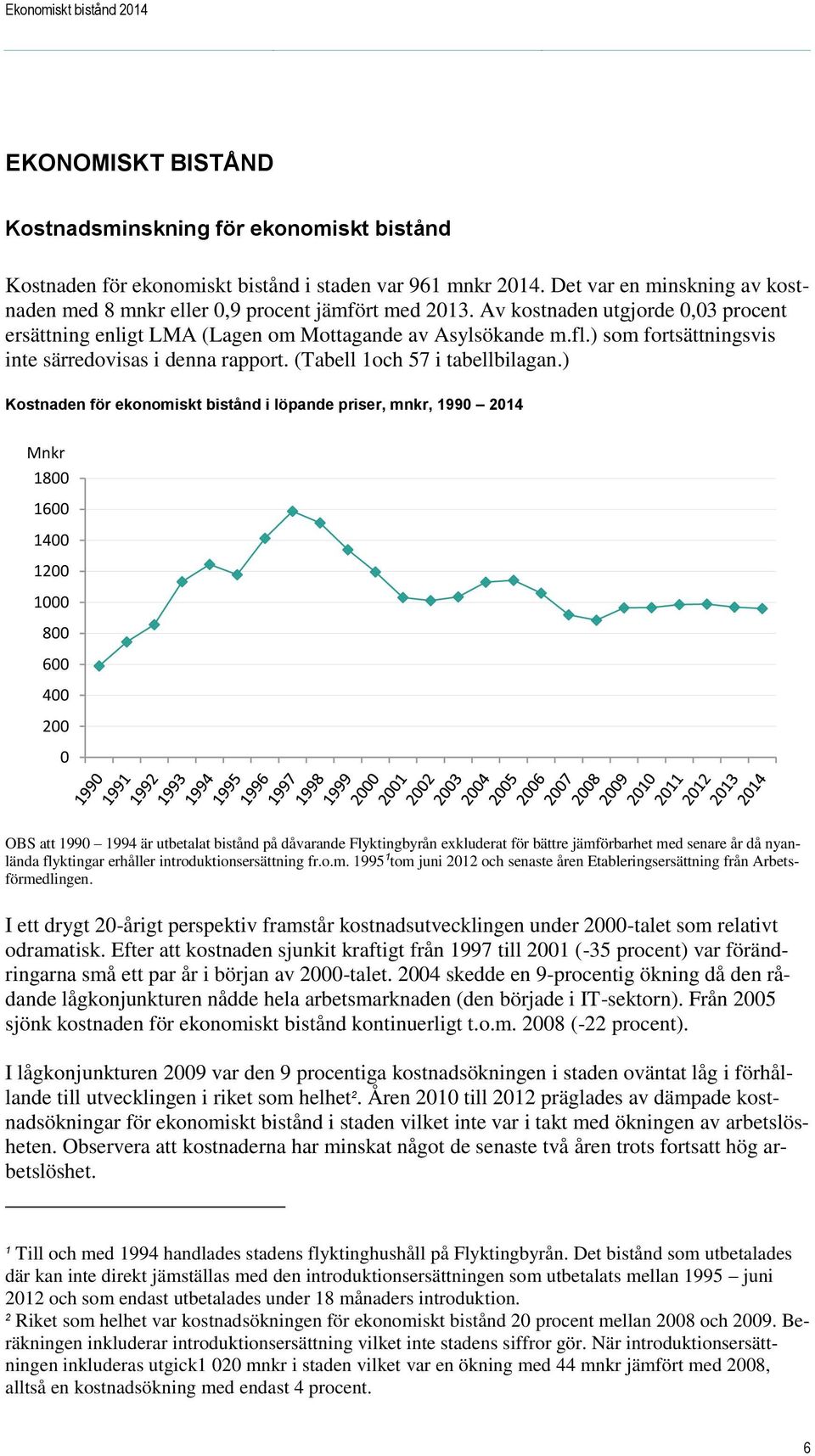 ) som fortsättningsvis inte särredovisas i denna rapport. (Tabell 1och 57 i tabellbilagan.