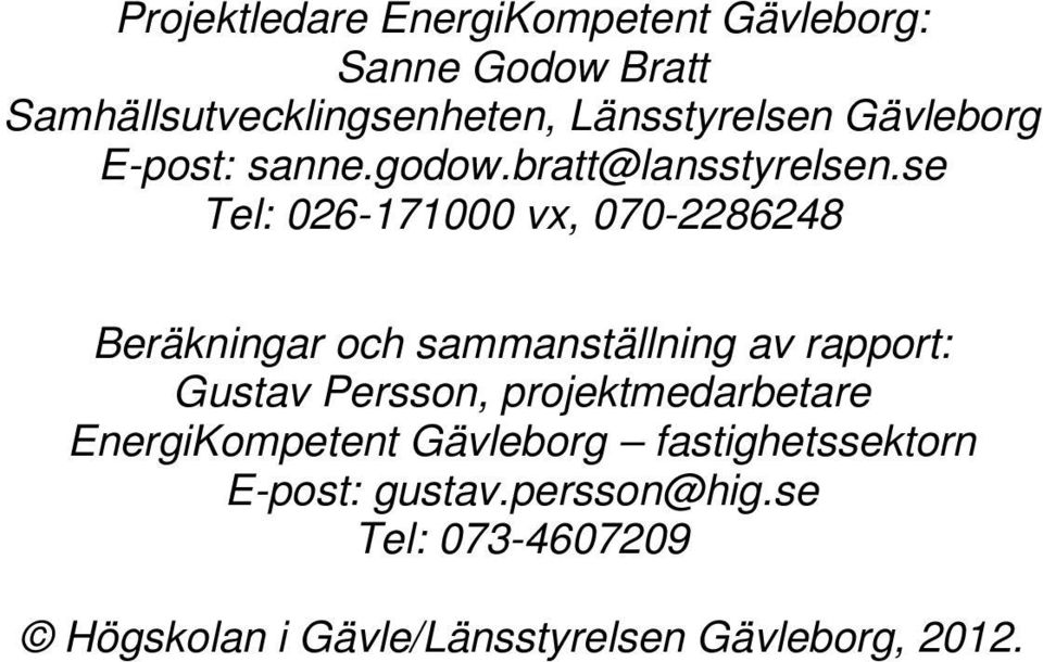 se Tel: 026-171000 vx, 070-2286248 Beräkningar och sammanställning av rapport: Gustav Persson,