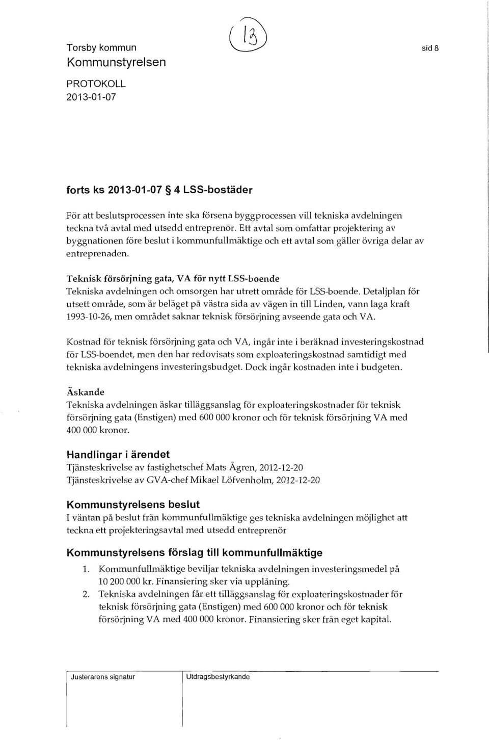 Teknisk försörjning gata, VA för nytt LSS-boende Tekniska avdelningen och omsorgen har utrett område för LSS-boende.