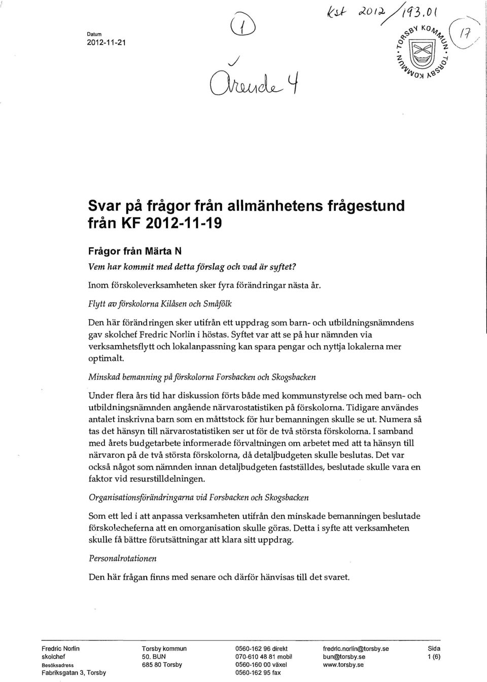 Flytt av jörskolorna Kilåsen och Småfolk Den här förändringen sker utifrån ett uppdrag som barn- och utbildningsnämndens gav skolchef Fredric Norlin i höstas.