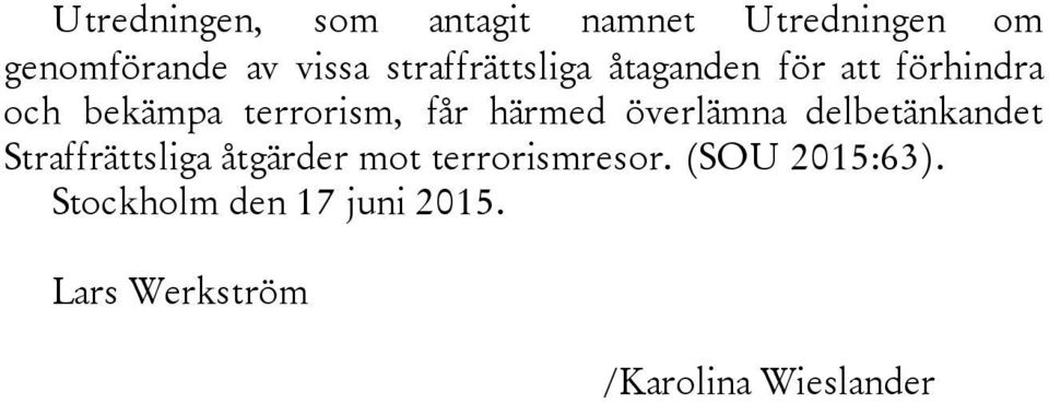 härmed överlämna delbetänkandet Straffrättsliga åtgärder mot