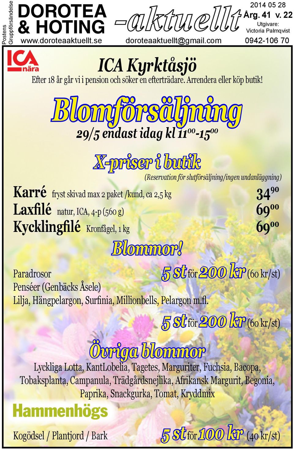 Blomförsäljning 29/5 endast idag kl 11 00-15 00 X-priser i butik (Reservation för slutförsäljning/ingen undanläggning) Karré fryst skivad max 2 paket /kund, ca 2,5 kg 34 90 Laxfilé natur, ICA, 4-p