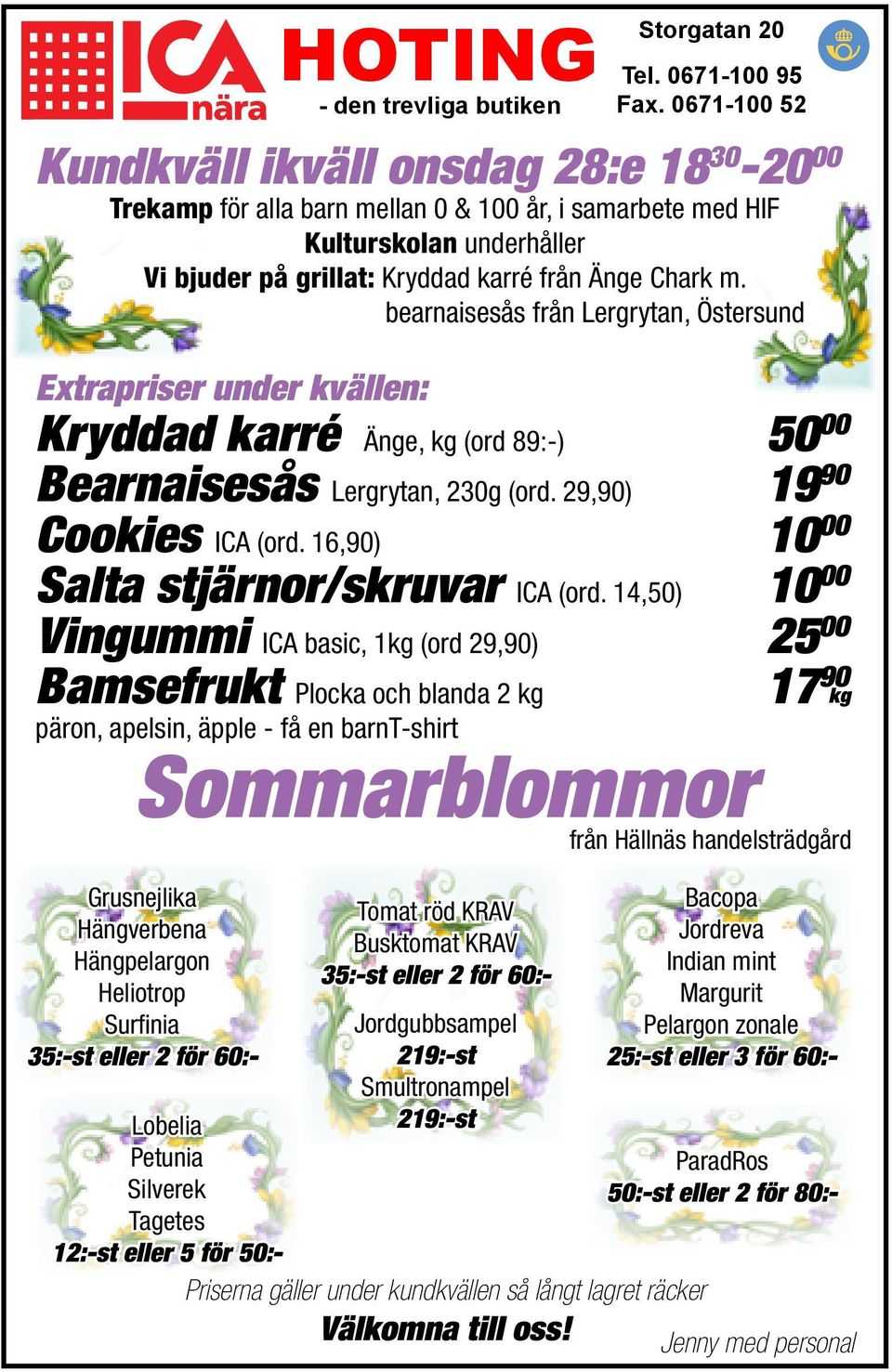 bearnaisesås från Lergrytan, Östersund Extrapriser under kvällen: Kryddad karré Änge, kg (ord 89:-) 50 00 Bearnaisesås Lergrytan, 230g (ord. 29,90) 19 90 Cookies ICA (ord.