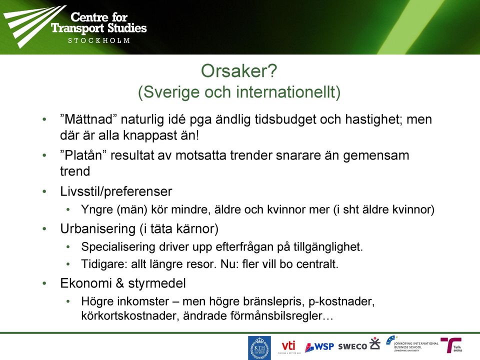 sht äldre kvinnor) Urbanisering (i täta kärnor) Specialisering driver upp efterfrågan på tillgänglighet. Tidigare: allt längre resor.