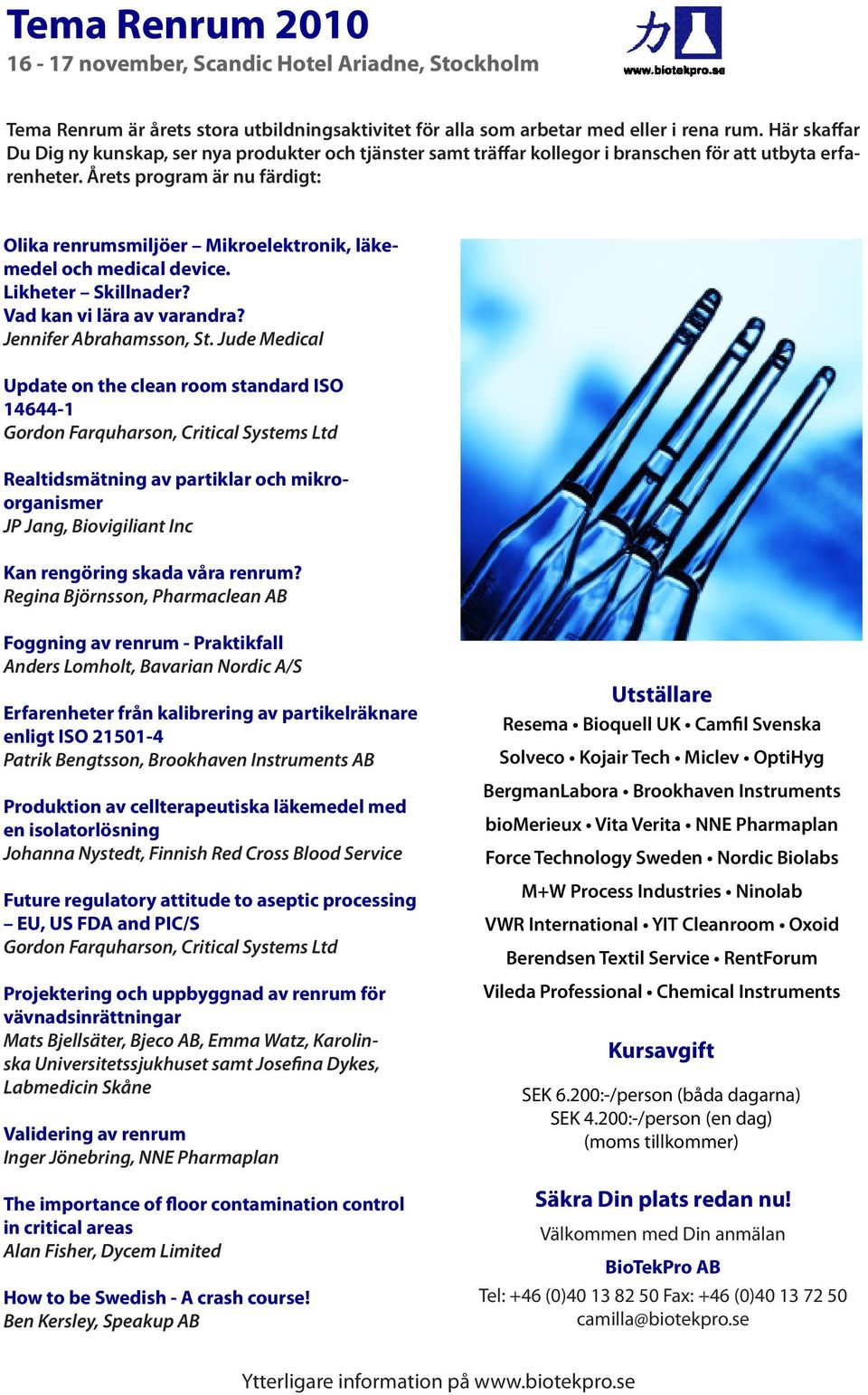 Årets program är nu färdigt: Olika renrumsmiljöer Mikroelektronik, läkemedel och medical device. Likheter Skillnader? Vad kan vi lära av varandra? Jennifer Abrahamsson, St.
