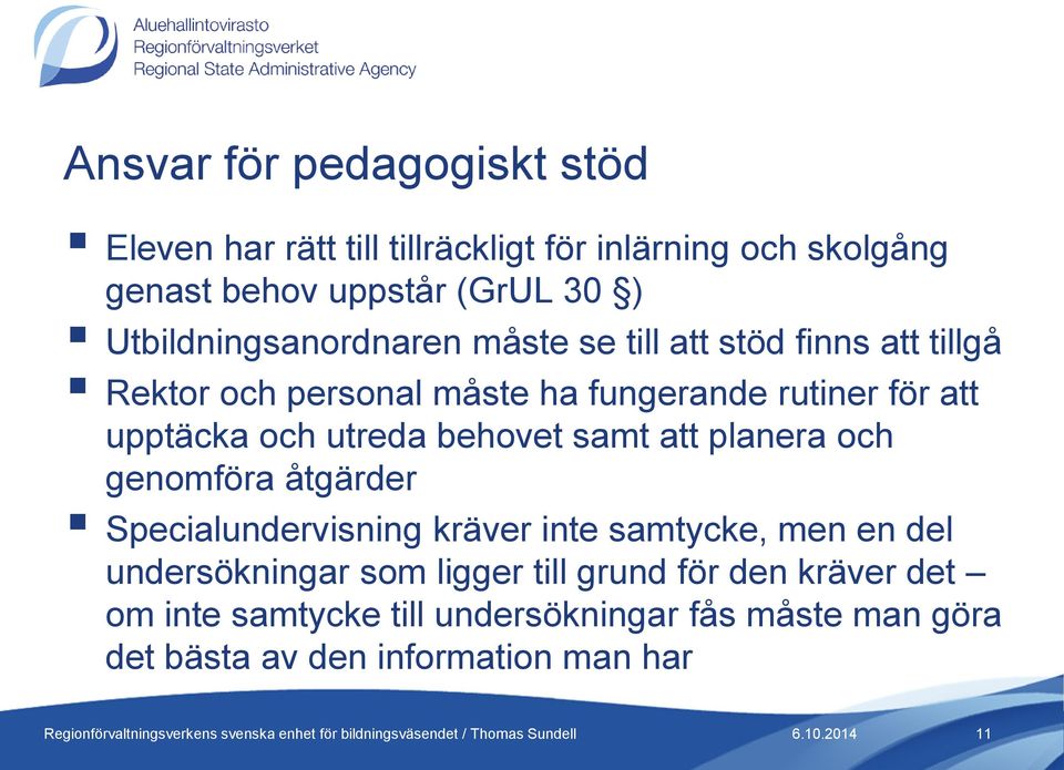 och utreda behovet samt att planera och genomföra åtgärder Specialundervisning kräver inte samtycke, men en del undersökningar