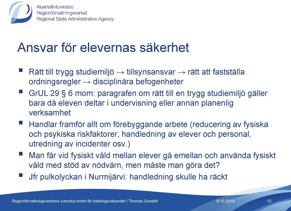 förebyggande arbete (reducering av fysiska och psykiska riskfaktorer, handledning av elever och personal, utredning av incidenter osv.