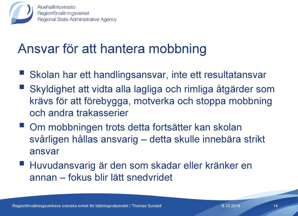 andra trakasserier Om mobbningen trots detta fortsätter kan skolan svårligen hållas ansvarig detta