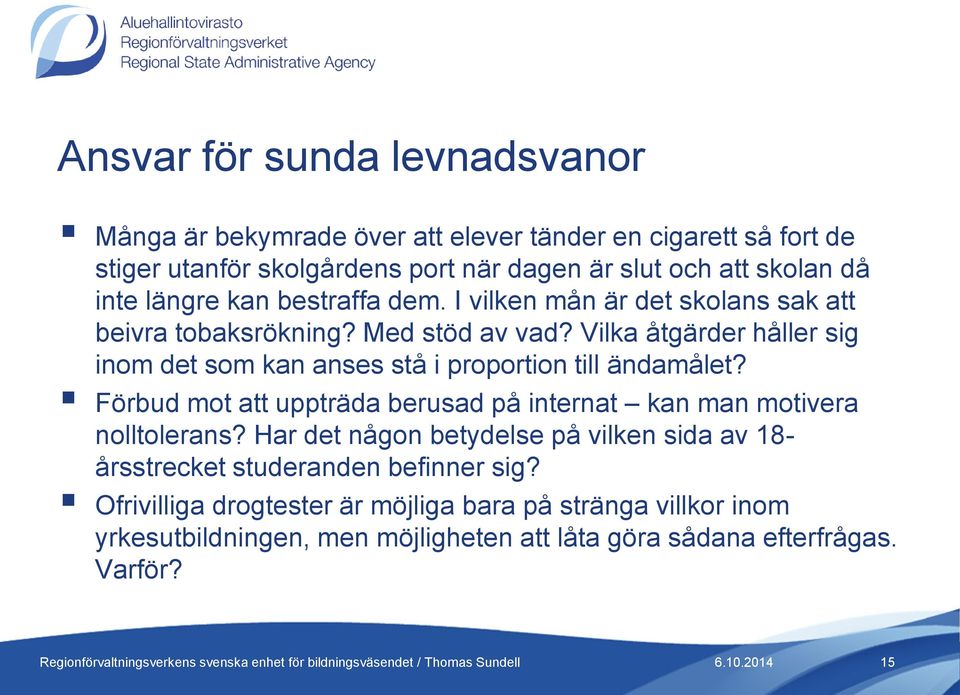 Vilka åtgärder håller sig inom det som kan anses stå i proportion till ändamålet? Förbud mot att uppträda berusad på internat kan man motivera nolltolerans?