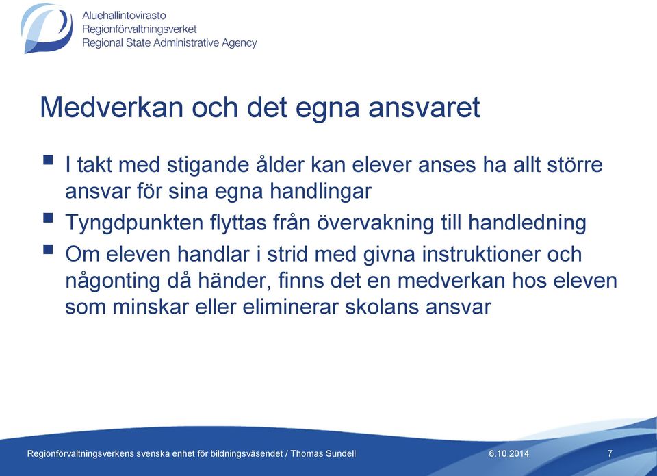 handledning Om eleven handlar i strid med givna instruktioner och någonting då