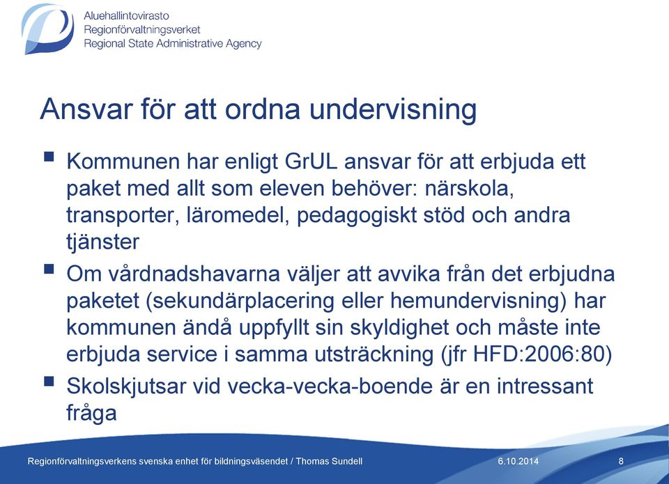 från det erbjudna paketet (sekundärplacering eller hemundervisning) har kommunen ändå uppfyllt sin skyldighet och