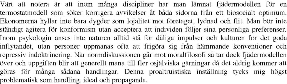 Inom psykologin anses inte naturen alltid stå för dåliga impulser och kulturen för det goda inflytandet, utan personer uppmanas ofta att frigöra sig från hämmande konventioner och repressiv