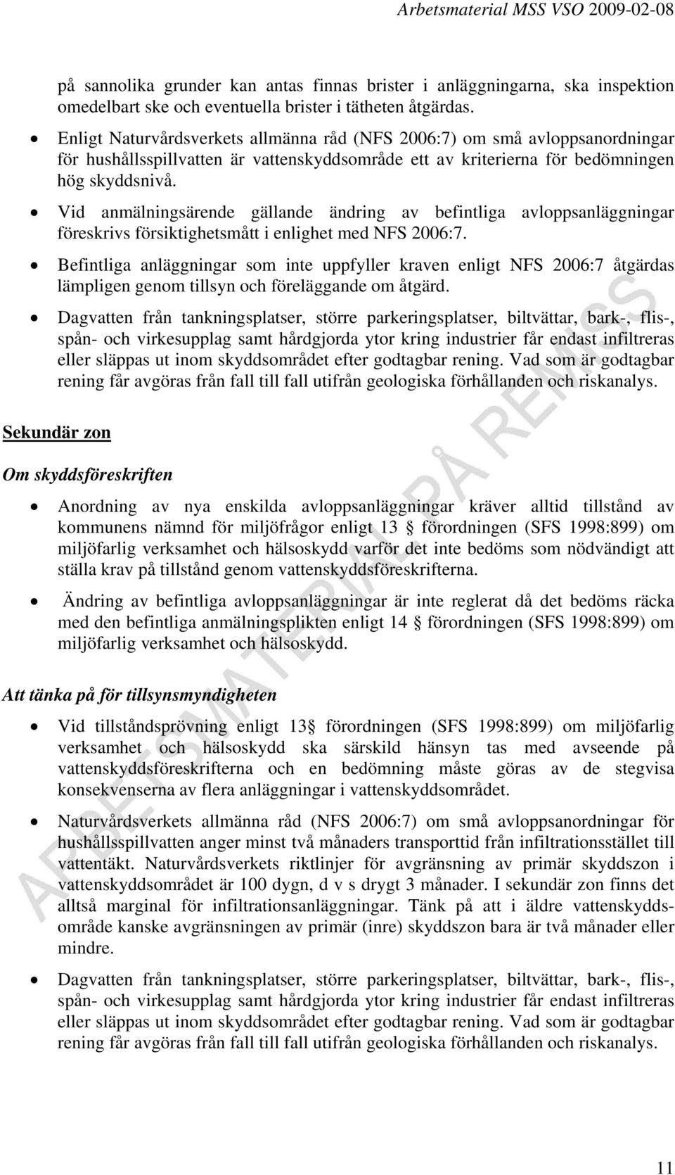 Vid anmälningsärende gällande ändring av befintliga avloppsanläggningar föreskrivs försiktighetsmått i enlighet med NFS 2006:7.