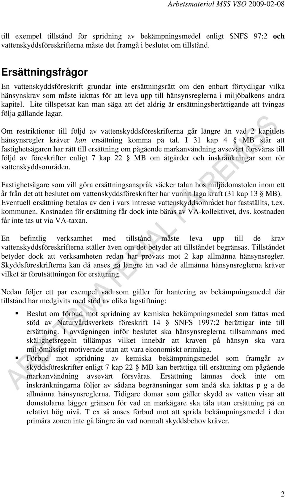 kapitel. Lite tillspetsat kan man säga att det aldrig är ersättningsberättigande att tvingas följa gällande lagar.