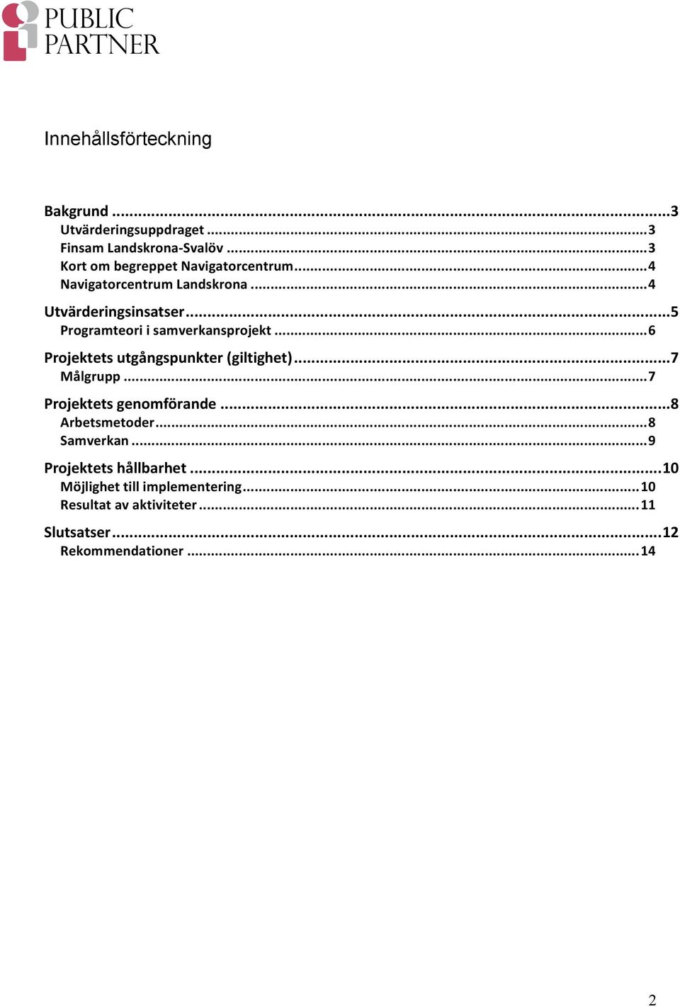 .. 5 Programteori i samverkansprojekt... 6 Projektets utgångspunkter (giltighet)... 7 Målgrupp... 7 Projektets genomförande.