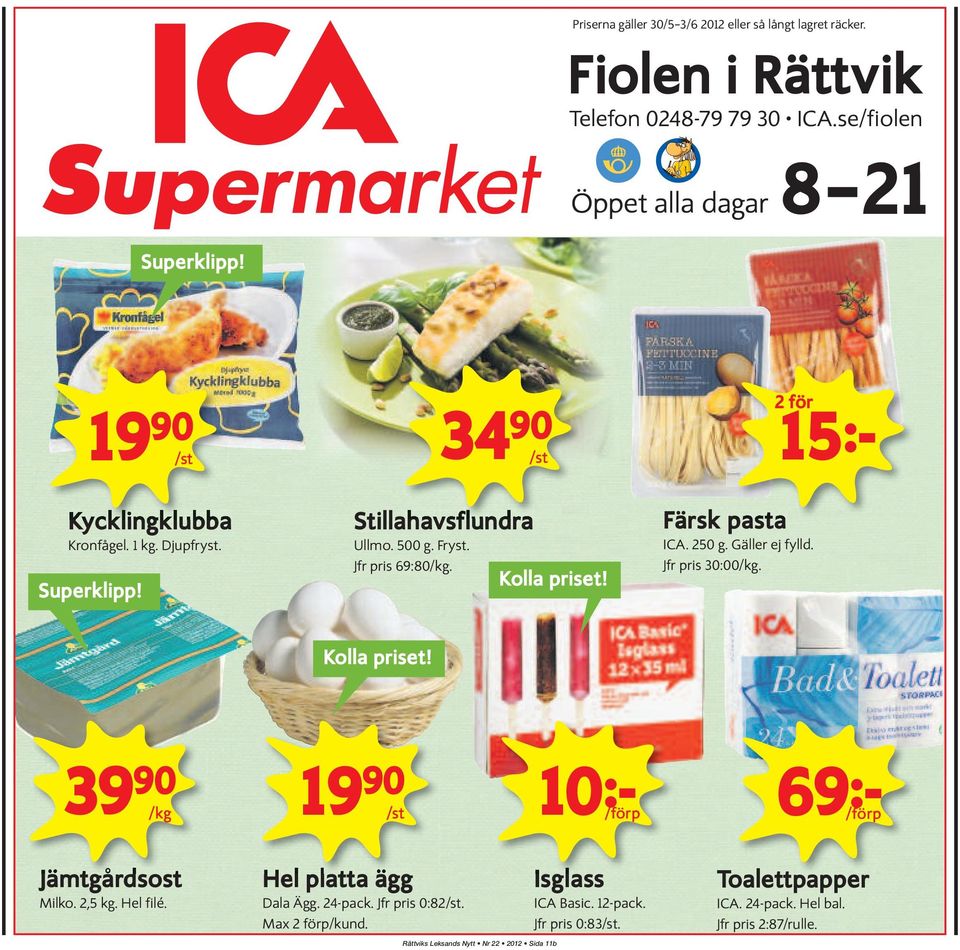 Färsk pasta a ICA. 250 g. Gäller ej fylld. Jfr pris 30:00/kg. 2 för 15k Kolla priset! 39 90 /kg 19 90 /st 10k /förp 69k /förp Jämtgårdsost st Milko. 2,5 kg. Hel filé.