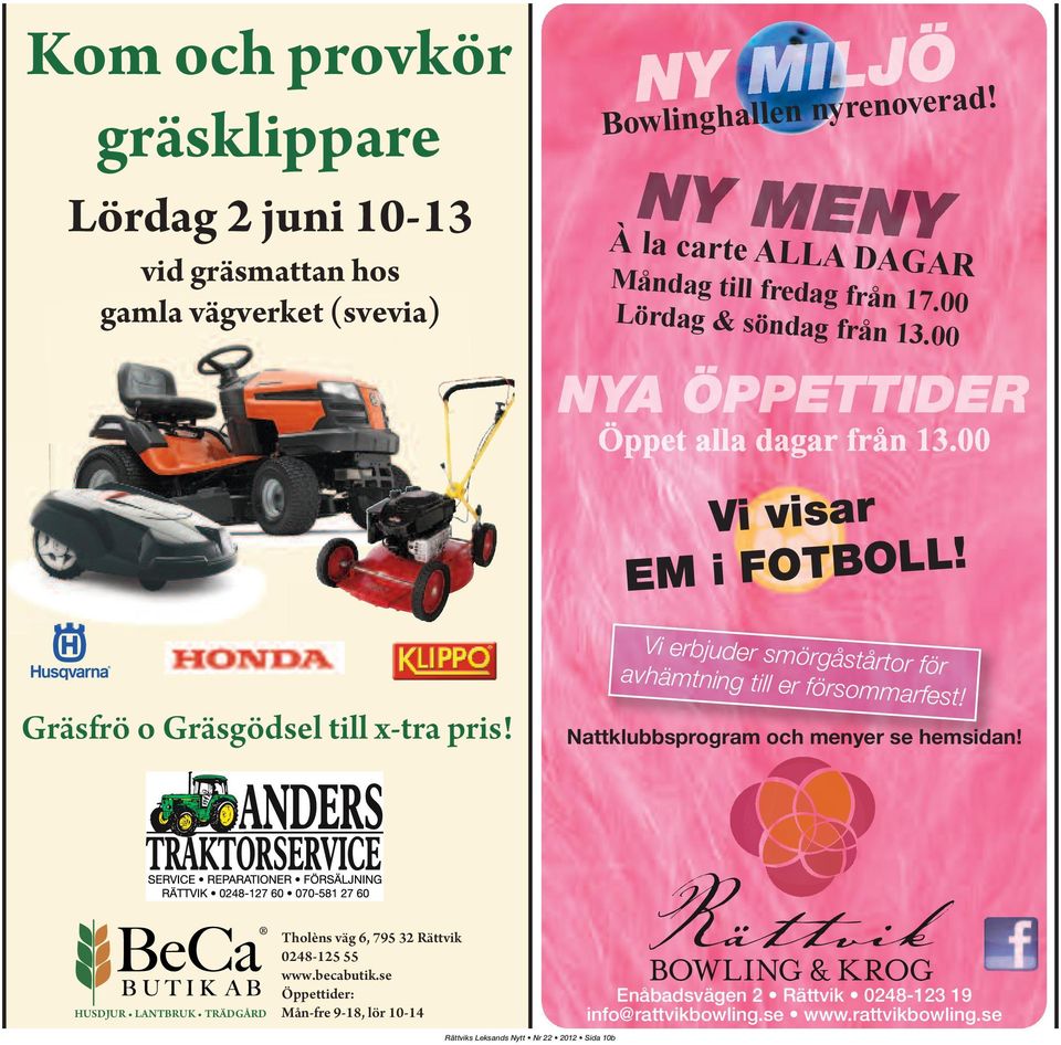 Vi erbjuder smörgåstårtor för avhämtning till er försommarfest! Gräsfrö o Gräsgödsel till x-tra pris! Nattklubbsprogram och menyer se hemsidan!