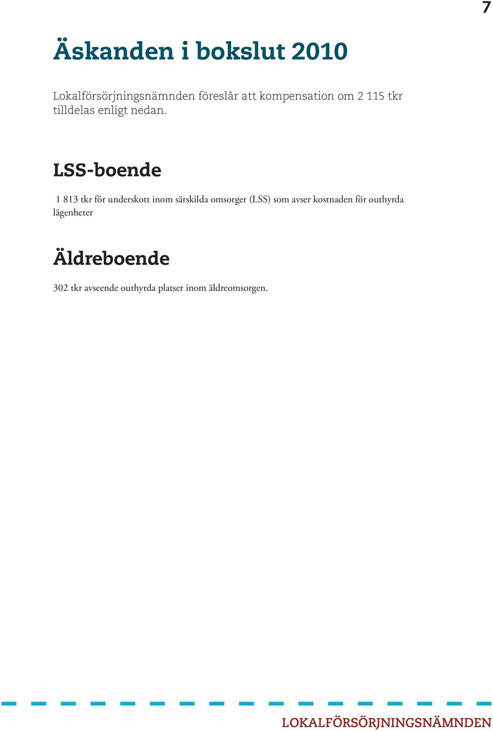 LSS-boende 1 813 tkr för underskott inom särskilda omsorger (LSS) som avser