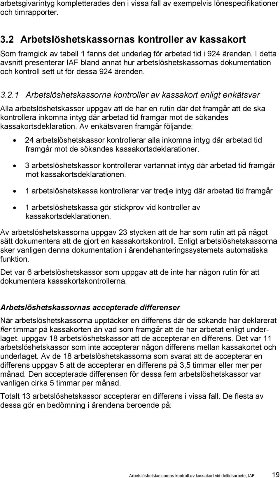 I detta avsnitt presenterar IAF bland annat hur ornas dokumentation och kontroll sett ut för dessa 924