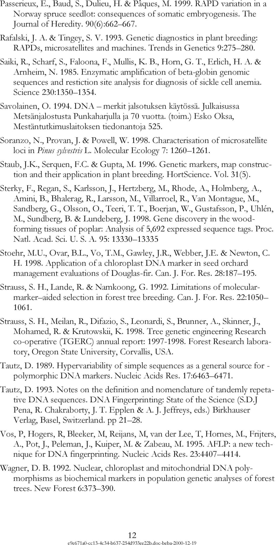 A. & Arnheim, N. 1985. Enzymatic amplification of beta-globin genomic sequences and restiction site analysis for diagnosis of sickle cell anemia. Science 230:1350 1354. Savolainen, O. 1994.