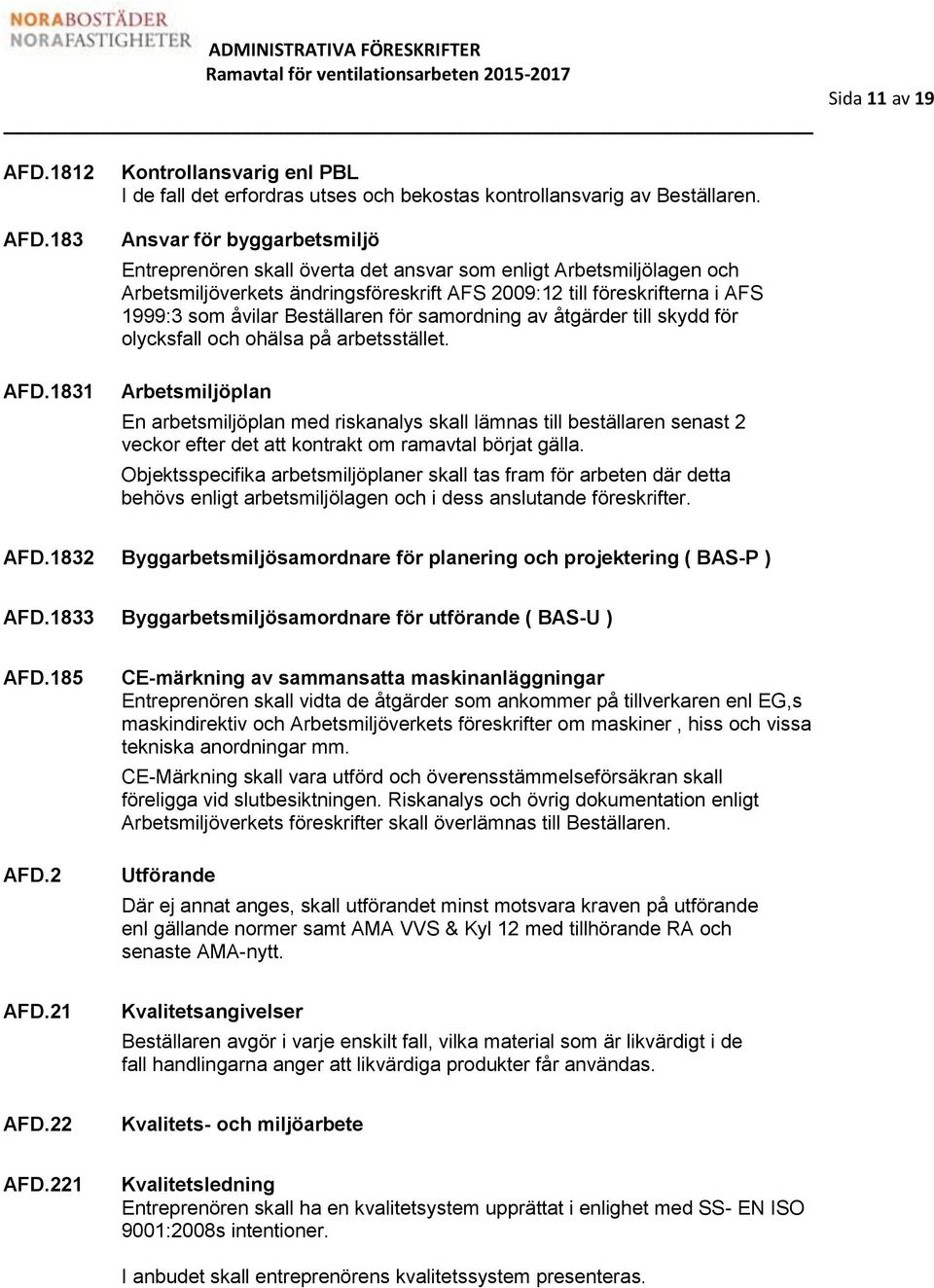 Beställaren för samordning av åtgärder till skydd för olycksfall och ohälsa på arbetsstället.