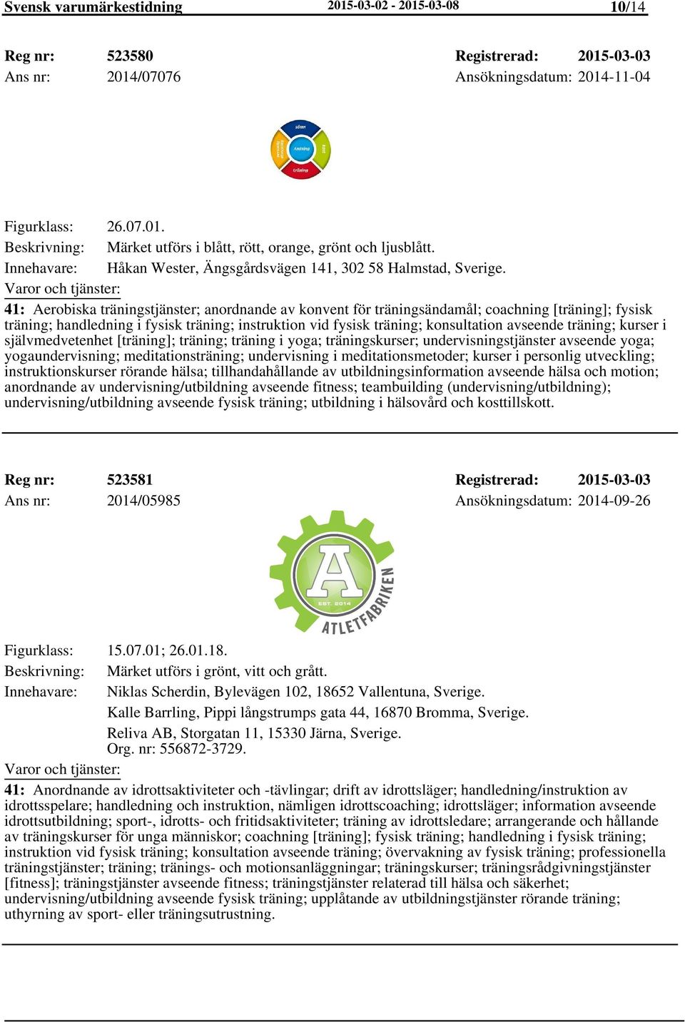 41: Aerobiska träningstjänster; anordnande av konvent för träningsändamål; coachning [träning]; fysisk träning; handledning i fysisk träning; instruktion vid fysisk träning; konsultation avseende