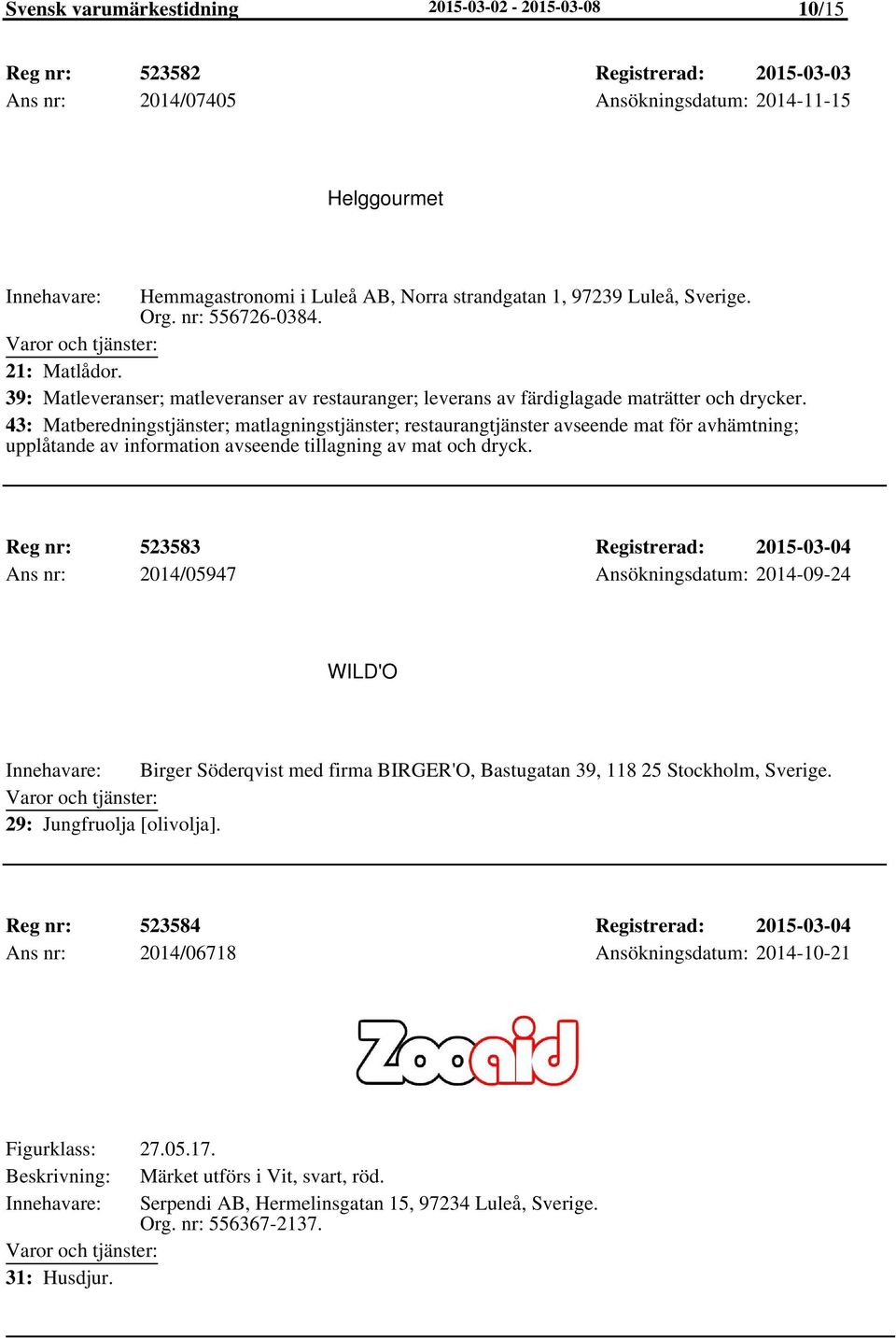 43: Matberedningstjänster; matlagningstjänster; restaurangtjänster avseende mat för avhämtning; upplåtande av information avseende tillagning av mat och dryck.