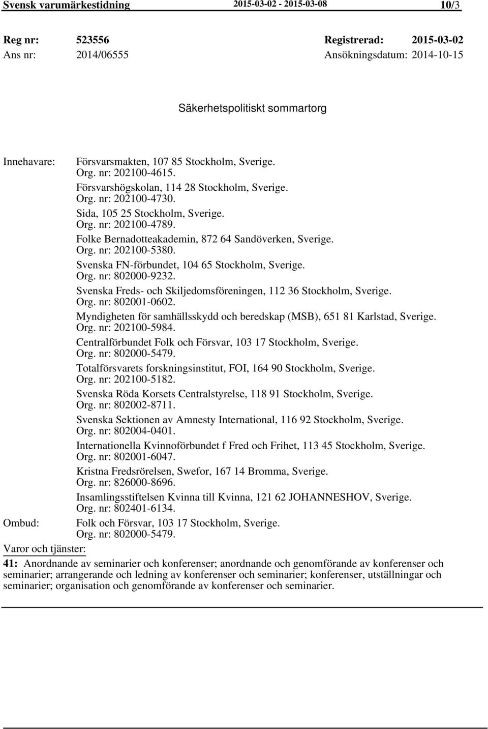 Folke Bernadotteakademin, 872 64 Sandöverken, Sverige. Org. nr: 202100-5380. Svenska FN-förbundet, 104 65 Stockholm, Sverige. Org. nr: 802000-9232.