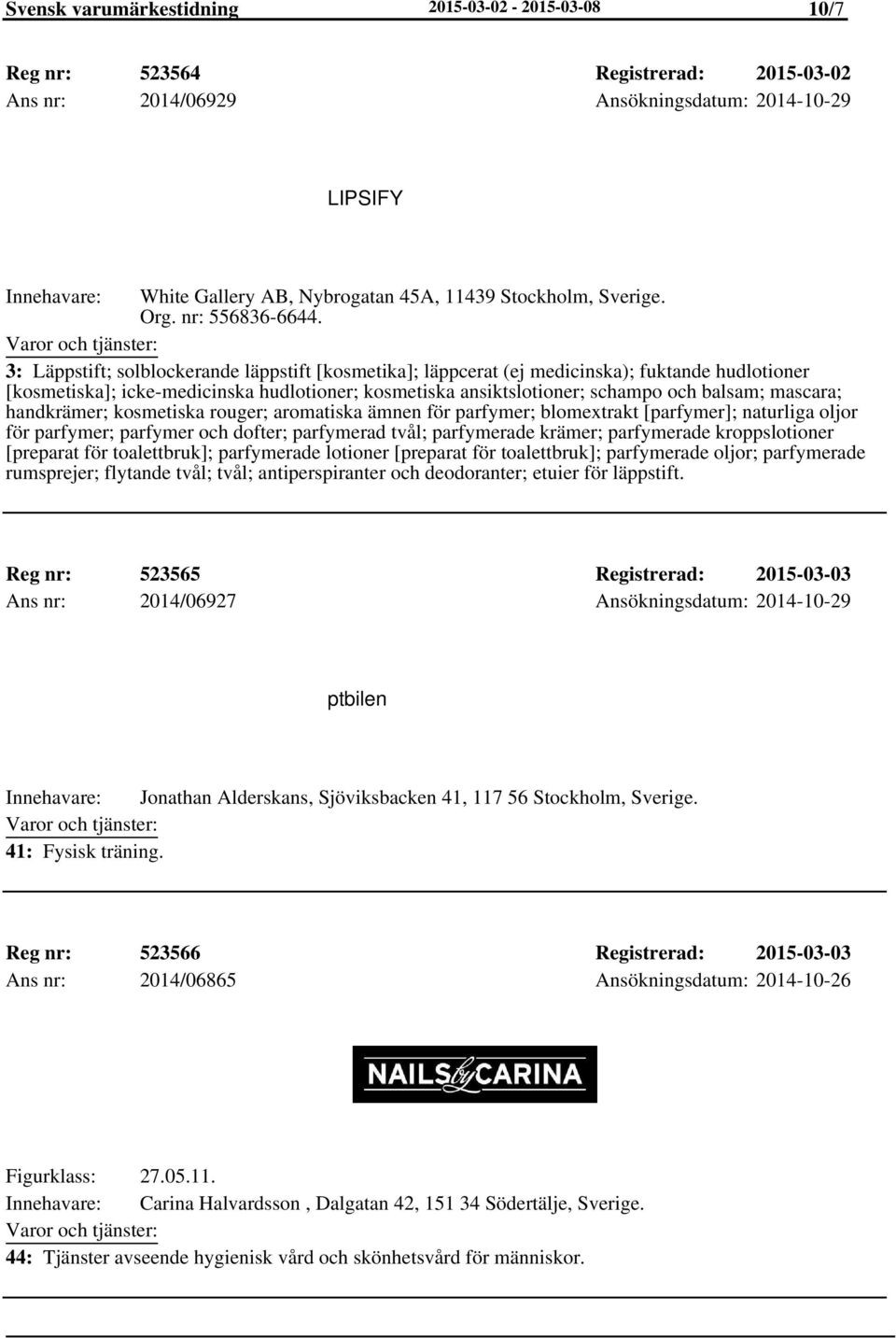 3: Läppstift; solblockerande läppstift [kosmetika]; läppcerat (ej medicinska); fuktande hudlotioner [kosmetiska]; icke-medicinska hudlotioner; kosmetiska ansiktslotioner; schampo och balsam; mascara;