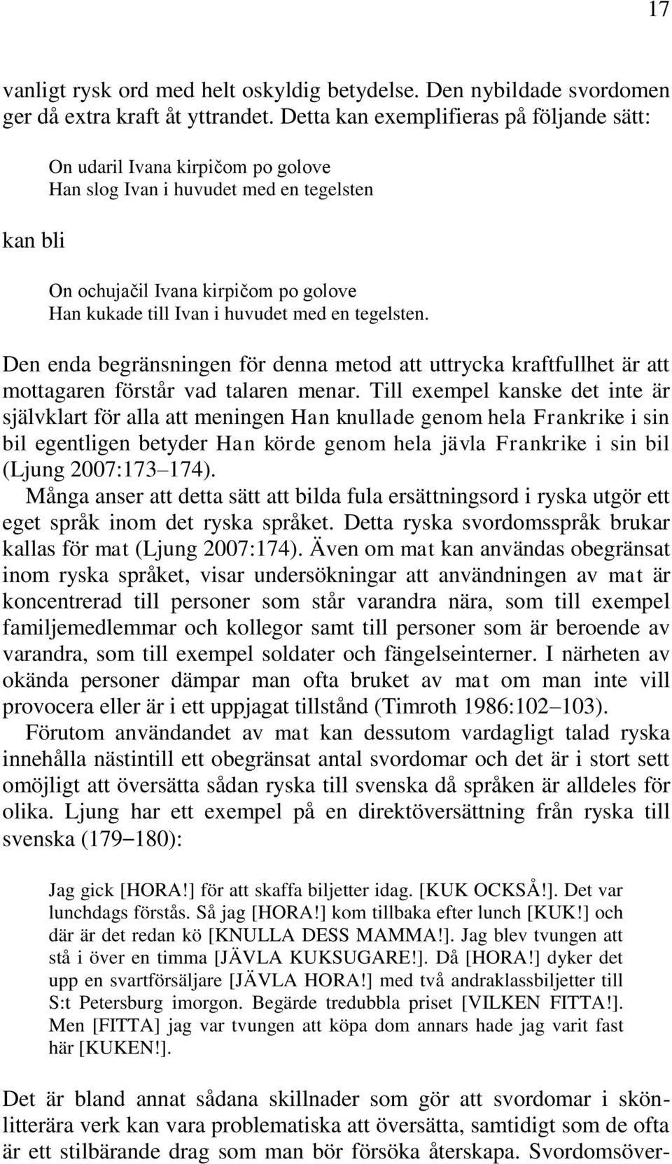 en tegelsten. Den enda begränsningen för denna metod att uttrycka kraftfullhet är att mottagaren förstår vad talaren menar.