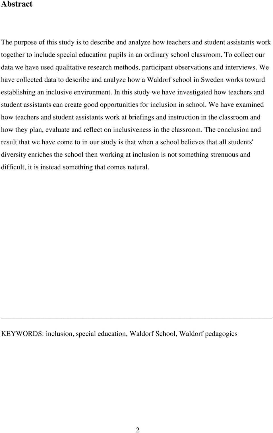 We have collected data to describe and analyze how a Waldorf school in Sweden works toward establishing an inclusive environment.