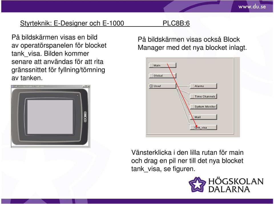 tanken. PLC8B:6 På bildskärmen visas också Block Manager med det nya blocket inlagt.